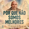 Por que não somos Melhores | Pregação | 40 Dias com São Miguel | #32