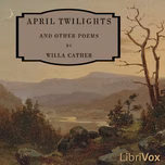 April Twilights and Other Poems by Willa Cather (1873 - 1947)