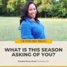 #579 – What is This Season Asking of You?