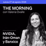 THE MORNING 27-08-26 | Nvidia impulsa al mercado, comienza Jackson Hole y Banxico mejora su expectativa de crecimiento