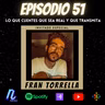 Episodio 51: LO QUE CUENTES QUE SEA REAL Y QUE TRANSMITA | FRAN TORRELLA