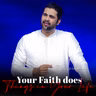 Your Faith does Things in Your Life