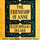 Friendship of Anne: A Story, The by Ellen Douglas Deland (1860 - 1923)