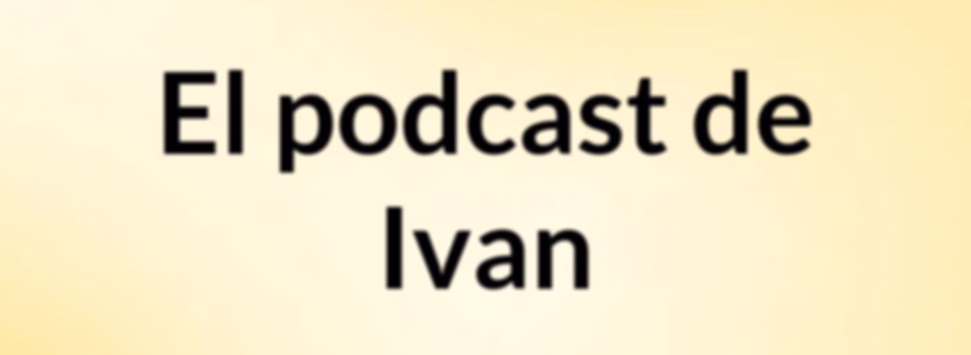 El podcast de Ivan
