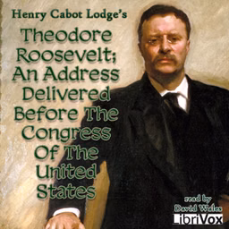 Theodore Roosevelt; An Address Delivered Before The Congress Of The United States