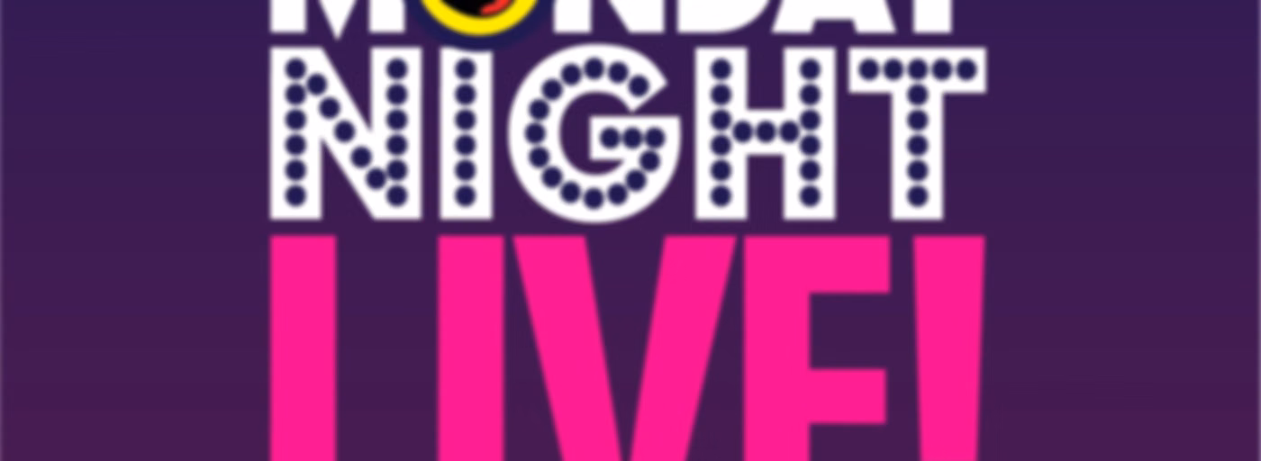 **MONDAY NIGHT LIVE**