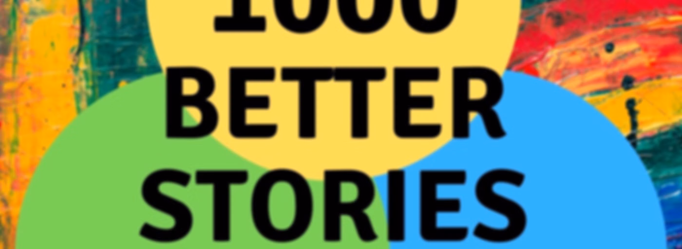 1000 Better Stories