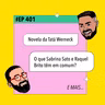#401- O que Sabrina Sato e Raquel Brito têm em comum? + Novela da Tatá Werneck e mais!