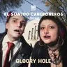 Gloory Hole | El Sonido: Cancioneros — Nuevo Rock de México