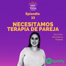 Episodio 33 - Necesitamos terapia de pareja (Con Antonella Ferrari)