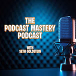 The Podcast Mastery Podcast