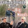 Getting Started in the Big Woods | Big Woods Bucks Podcast Ep 196