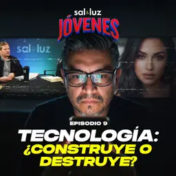 TECNOLOGÍA: ¿Construye o destruye? Ep. 9 | Sal y Luz Jóvenes