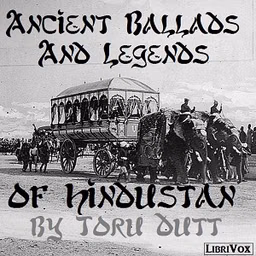 Ancient Ballads and Legends of Hindustan by Toru Dutt (1856 - 1877)