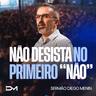 NÃO DESISTA NO PRIMEIRO "NÃO"