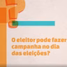Eleições 2026: É permitido fazer campanha no dia da votação?