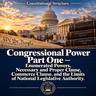 Constitutional Structure: Congressional Power Part One — Enumerated Powers, Necessary and Proper Clause, Commerce Clause, and the Limits of National Legislative Authority