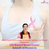 Episode 58, Season 03, Life Beyond Breast Cancer, Podcast Gulabi Sambad