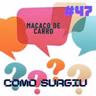 DAL - Como surgiu 47 - Macaco de Carro