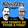 #T3EP37- SEM TEMPO DE VIVER ?