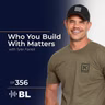 Who You Build With Matters with Tyler Farrell