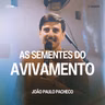 As Sementes do Avivamento - João Paulo Pacheco