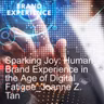 Sparking Joy: Human Brand Experience in the Age of Digital Fatigue_Joanne Z. Tan_Season 2, Episode 93