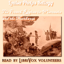 French Régime in Wisconsin and the Northwest, The by Louisa Phelps Kellogg (1862 - 1942)