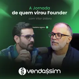 A Jornada de quem virou Founder | Vitor Izidoro | Vendassim