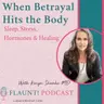 When Betrayal Hits the Body: Sleep, Stress, Hormones &amp; Healin