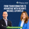 From Transformation to Advantage with Hexion’s Michael Lefenfeld (Revisited) - Ep. 272