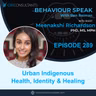 Urban Indigenous Health, Kinship & Cultural Connectedness with Dr. Meena Richardson