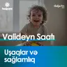 Uşaqlar və sağlamlıq I Valideyn saatı