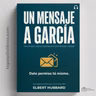 Deja de Buscar un Testigo para Cada Decisión que Tomas | UN MENSAJE A GARCÍA de Elbert Hubbard (Audiolibro)