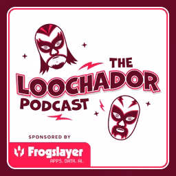 The Loochador Podcast