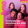 #237. Tentando ser otimistas pra 2026 (mesmo com o mundo acabando)