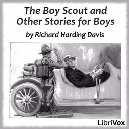 Boy Scout And Other Stories For Boys, The by Richard Harding Davis (1864 - 1916)