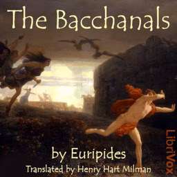 Bacchanals, The by Euripides (484 BCE - 406 BCE)