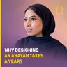 Why designing an Abayah takes a whole year?