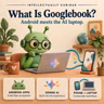 What Is Googlebook? Google’s Android and AI Laptop Explained