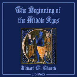 Beginning of the Middle Ages, The by Richard William Church (1815 - 1890)