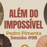 Além do Impossível com Pedro Pimenta - Parece Terapia | Sessão #98