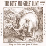 Boys' and Girls' Pliny Vol. 1, The by Pliny the Elder (23 - 79) and John S. White (1847 - 1922)