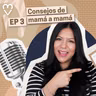 PODCAST | Consejos de Mamá a Mamá - Diana Blanquel