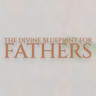 The Divine Blueprint for Fathers