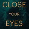 Introducing: Close Your Eyes