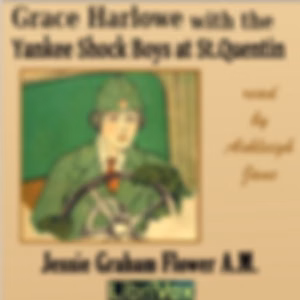 Grace Harlowe with the Yankee Shock Boys at St. Quentin by Jessie Graham Flower (1883 - 1931)