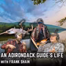 An Adirondack Guide's Life with Frank Shaw | Adirondack Hunt Podcast, Ep. 34