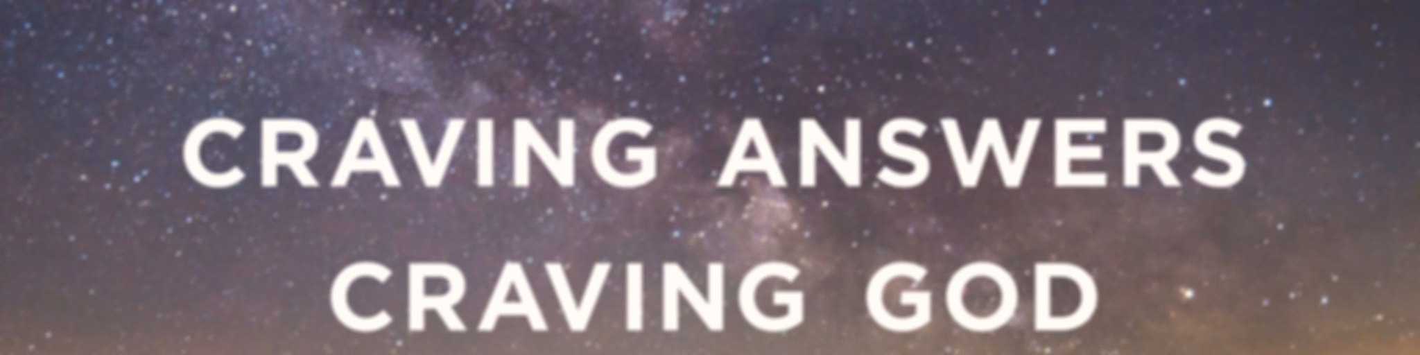 Craving Answers, Craving God