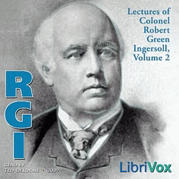 Lectures of Col. R.G. Ingersoll, Volume 2 by  Robert G. Ingersoll (1833 - 1899)